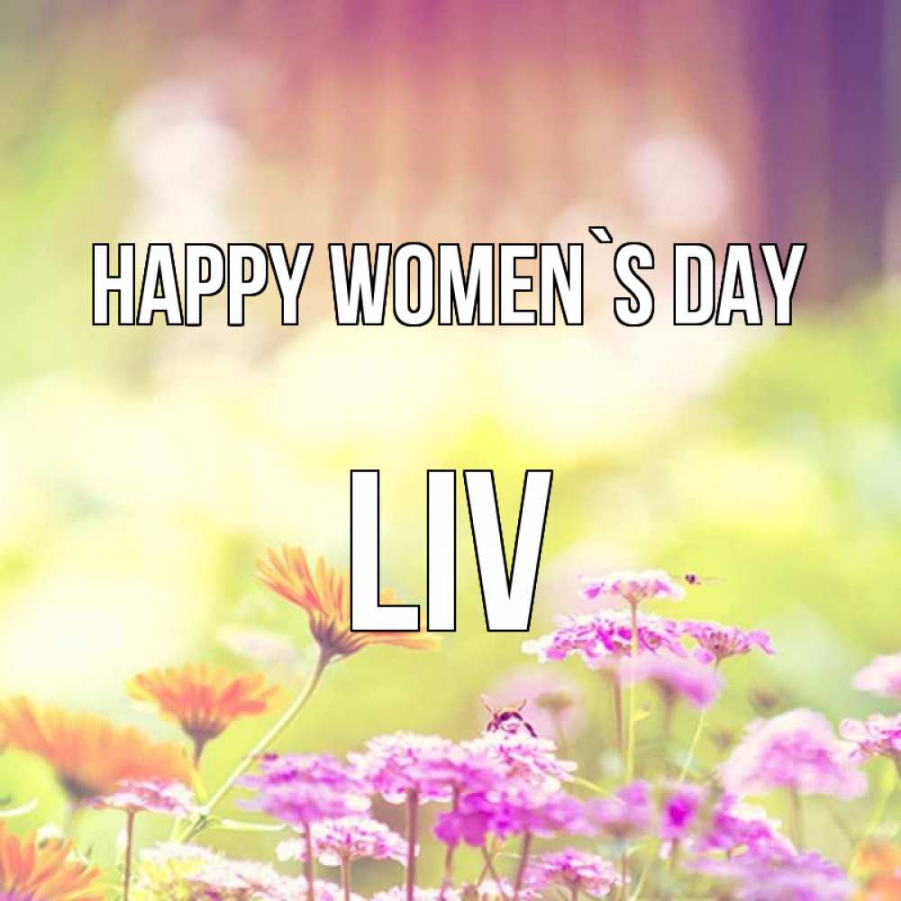 Greetings card с именем, Liv happy women`s day цветы весна Greetings with text for free download 